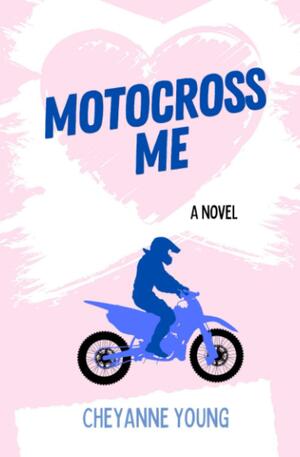 Motocross Me by Cheyanne Young