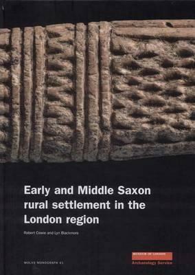 Early and Middle Saxon Rural Settlement in the London Region by Lyn Blackmore, Robert Cowie