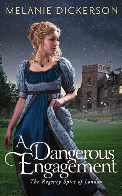 A Dangerous Engagement by Melanie Dickerson