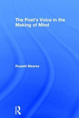 The Poet's Voice in the Making of Mind by Russell Meares