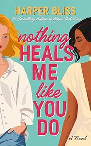 Nothing Heals Me Like You Do by Harper Bliss