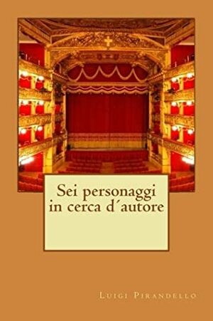 Sei personaggi in cerca d'autore by Luigi Pirandello