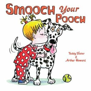 Smooch Your Pooch by Arthur Howard, Teddy Slater