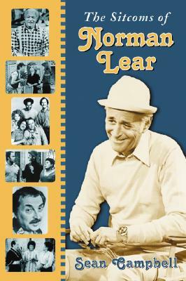 The Sitcoms of Norman Lear by Sean Campbell