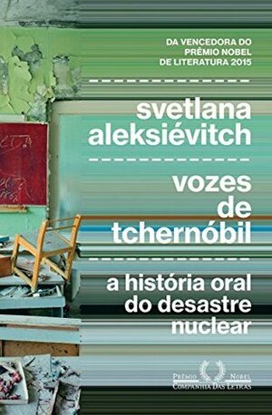 Vozes de Tchernóbil: A história oral do desastre nuclear by Svetlana Alexiévich