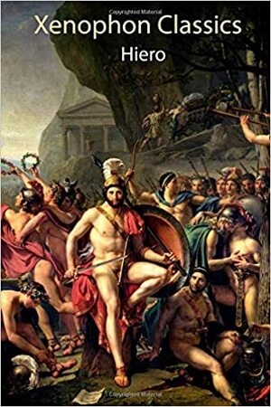 Xenophon Classics: Hiero: The Tyrant by Xenophon