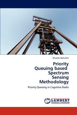 Priority Queuing Based Spectrum Sensing Methodology by Mujeeb Abdullah