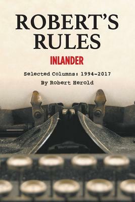 Robert's Rules: Selected Inlander Columns, 1994-2017 by Robert Herold