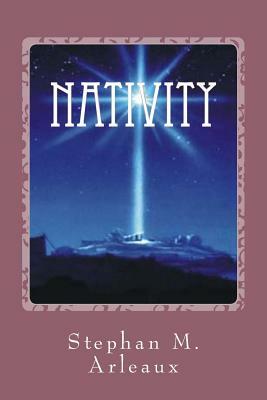 Nativity: The Rest Of The Story by Stephan M. Arleaux