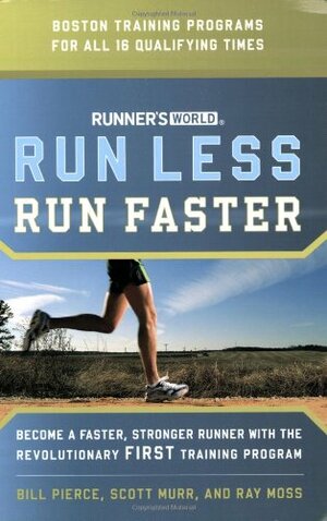 Runner's World Run Less, Run Faster: Become a Faster, Stronger Runner with the Revolutionary FIRST Training Program by Bill Pierce