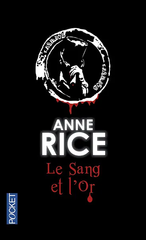 Le sang et l'or by Anne Rice