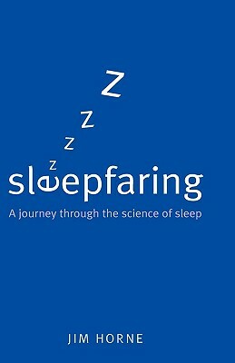 Sleepfaring: A Journey Through the Science of Sleep by Jim Horne