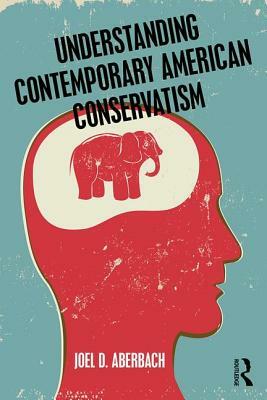 Understanding Contemporary American Conservatism by Joel D. Aberbach