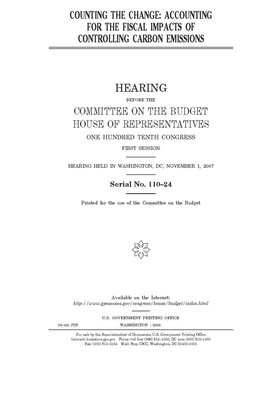 Counting the change: accounting for the fiscal impacts of controlling carbon emissions by United States Congress, Committee on the Budget (house), United States House of Representatives