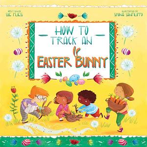 How to Track an Easter Bunny by Simona Sanfilippo, Sue Fliess