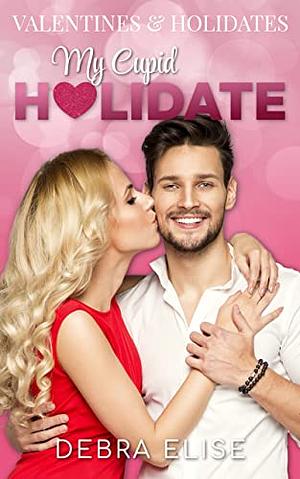 My Cupid Holidate: A Fake Relationship Romance by Debra Elise