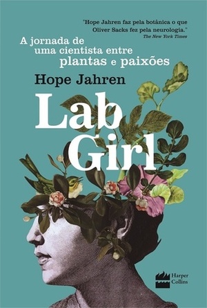 Lab Girl - A Jornada de uma cientista entre plantas e paixões by Hope Jahren