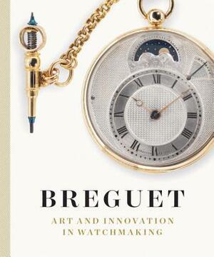 Breguet: Art and Innovation in Watchmaking by Emmanuel Breguet, Martin Chapman