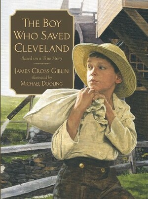 The Boy Who Saved Cleveland by James Cross Giblin, Michael Dooling