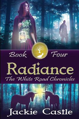 Radiance: The White Road Chronicles Book Four by Jackie Castle, J. R. Castle
