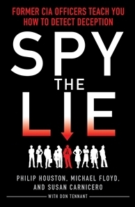 Spy the Lie: Former CIA Officers Teach You How to Detect Deception. by Susan Carnicero, Don Tennant, Philip Houston, Michael Floyd