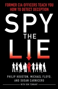 Spy the Lie: Former CIA Officers Teach You How to Detect Deception. by Susan Carnicero, Michael Floyd, Philip Houston, Don Tennant