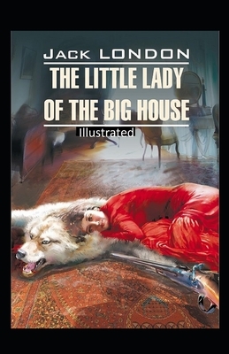 "The Little Lady of the Big House Illustrated " by Jack London