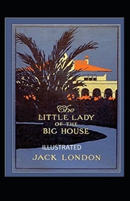 The Little Lady of the Big House Illustrated by Jack London