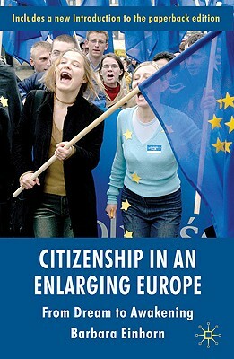 Citizenship in an Enlarging Europe: From Dream to Awakening by B. Einhorn