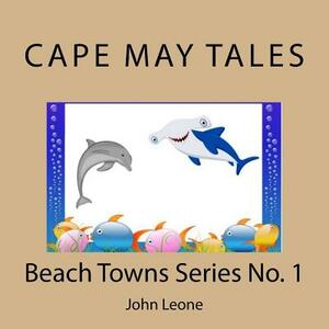 Cape May Tales: Beach Towns Series No. 1 by John Leone