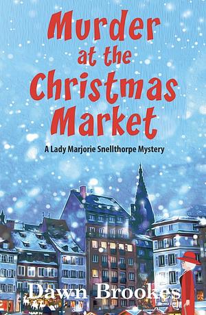 Murder at the Christmas Market by Dawn Brookes