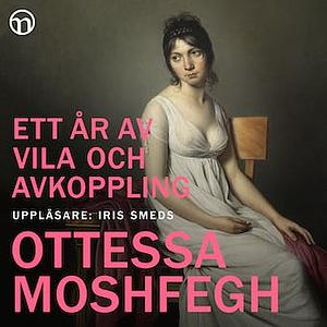 Ett år av vila och avkoppling by Ottessa Moshfegh