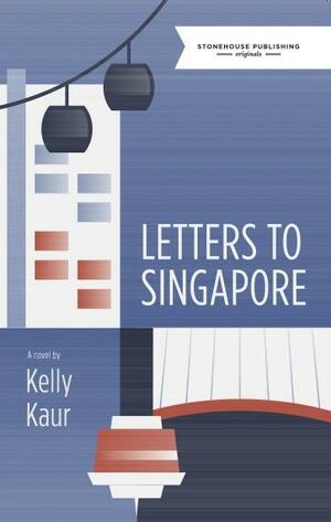 Letters to Singapore by Kelly Kaur