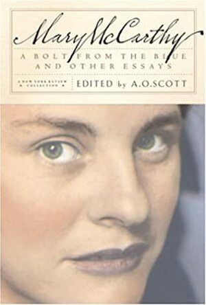 A Bolt from the Blue and Other Essays by A.O. Scott, Mary McCarthy