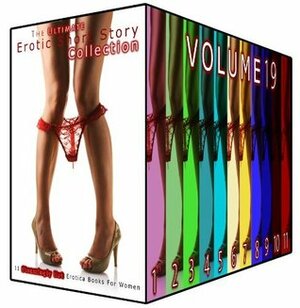 The Ultimate Erotic Short Story Collection(Volume 19) by Evelyn Hunt, Nicole Bright, Phyllis Copeland, Lois Hodges, Angela Keller, Andrea Dunn, Bonnie Robles, Nellie Cross, Cynthia Conley, Kimberly Bray
