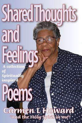 Shared Thoughts and Feelings: A Book of Poems by Carmen Howard