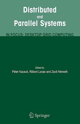 Distributed and Parallel Systems: In Focus: Desktop Grid Computing by 