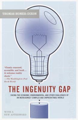 The Ingenuity Gap: Facing the Economic, Environmental, and Other Challenges of an Increasingly Complex and Unpredictable Future by Thomas Homer-Dixon