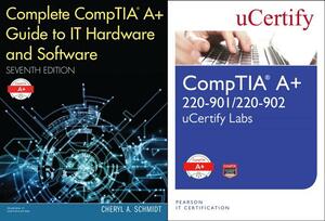 Complete Comptia Guide to It Hardware and Software, 7/E and Comptia A+ 220-901/220-902 Ucertify Labs Bundle by Ucertify, Cheryl A. Schmidt