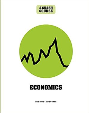 Economics: A Crash Course:Become An Instant Expert by David Boyle, Andrew Simms