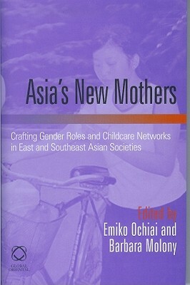 Asia's New Mothers: Crafting Gender Roles and Childcare Networks in East and Southeast Asian Societies by 