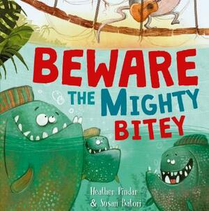 Beware the Mighty Bitey by Heather Pindar