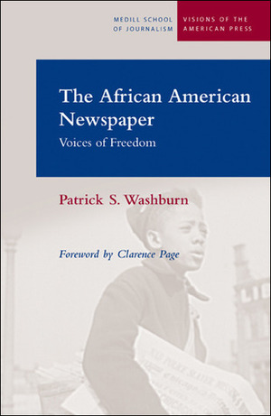 The African American Newspaper: Voice of Freedom by Patrick S. Washburn, Clarence Page