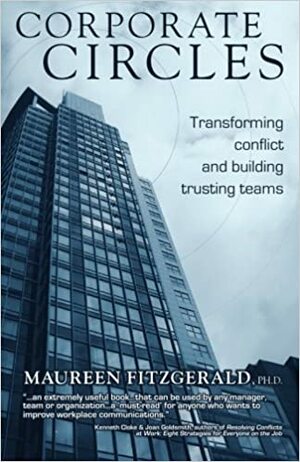 Corporate Circles Transforming Conflict And Building Trusting Teams by Maureen Fitzgerald