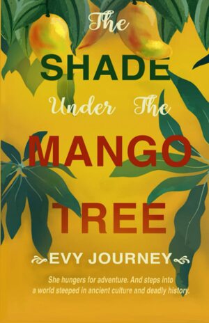 The Shade Under the Mango Tree by Evy Journey