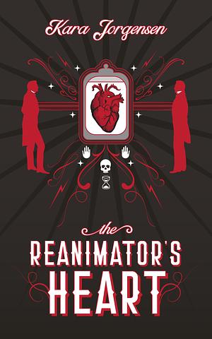 The Reanimator's Heart by Kara Jorgensen