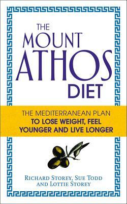 The Mount Athos Diet: The Mediterranean Plan to Lose Weight, Feel Younger and Live Longer by Lottie Storey, Richard Storey, Sue Todd