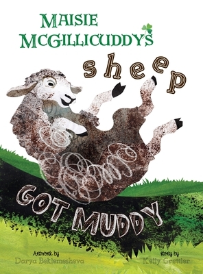 Maisie McGillicuddy's Sheep Got Muddy by Kelly Grettler