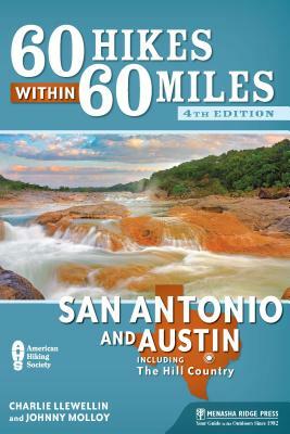 60 Hikes Within 60 Miles: San Antonio and Austin: Including the Hill Country by Charles Llewellin, Johnny Molloy