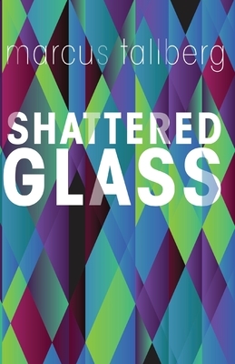 Shattered Glass by Marcus Tallberg